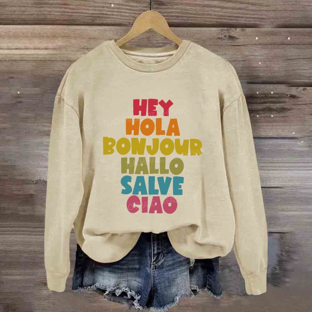 Hey Hola Bonjour Hallo Salve Ciao Sweatshirt