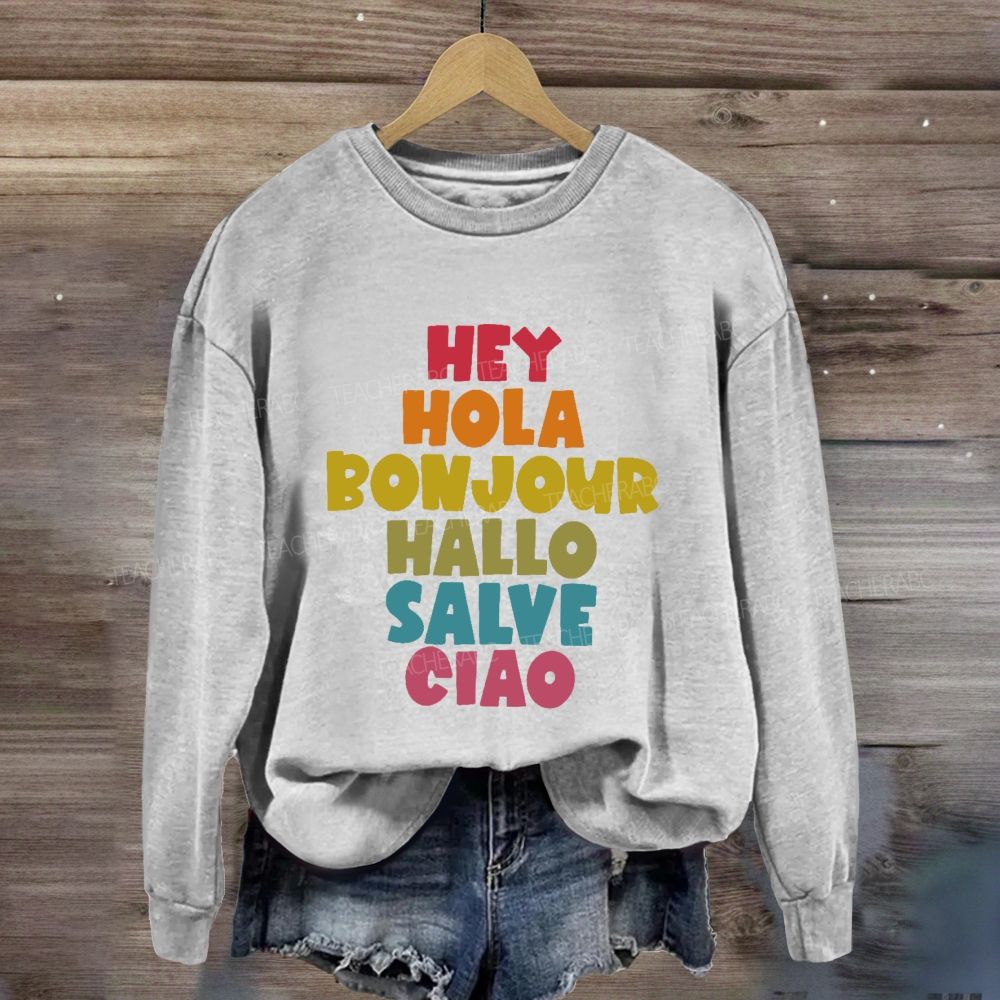 Hey Hola Bonjour Hallo Salve Ciao Sweatshirt