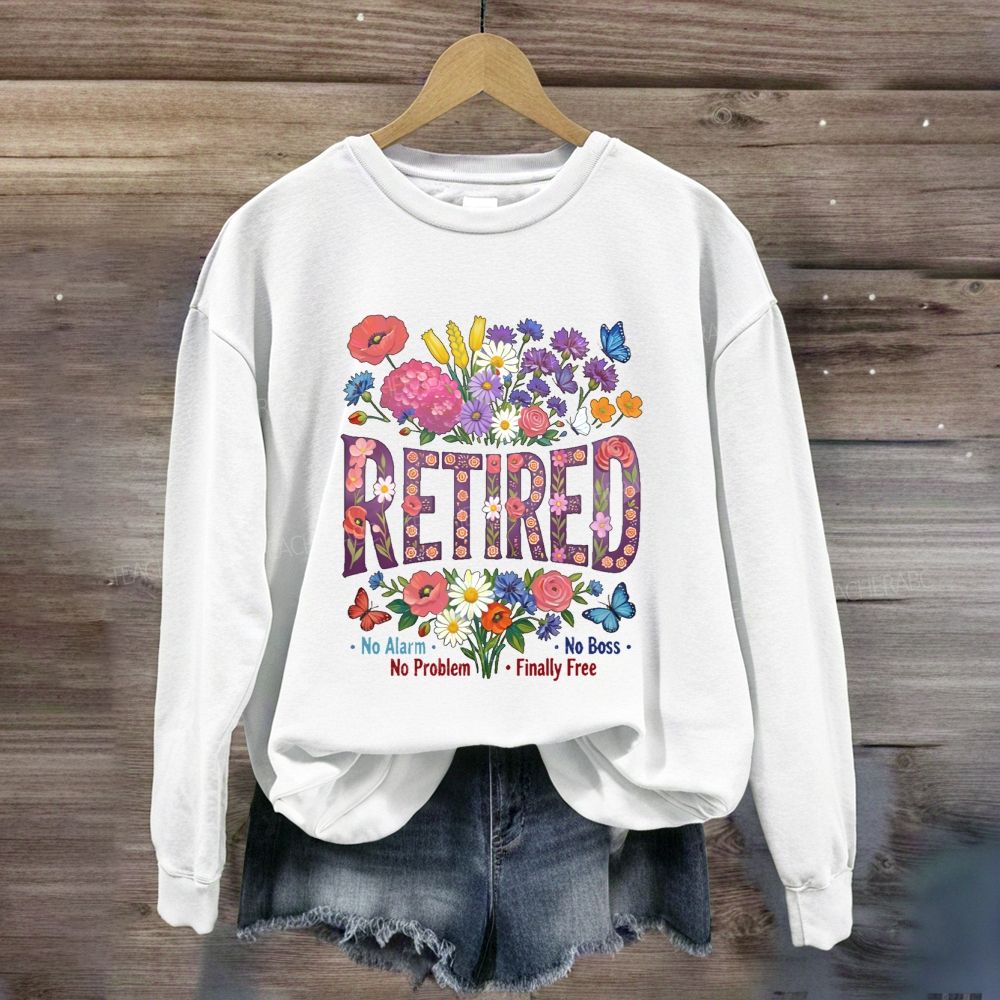 Retired No Alarm No Problem Sweatshirt