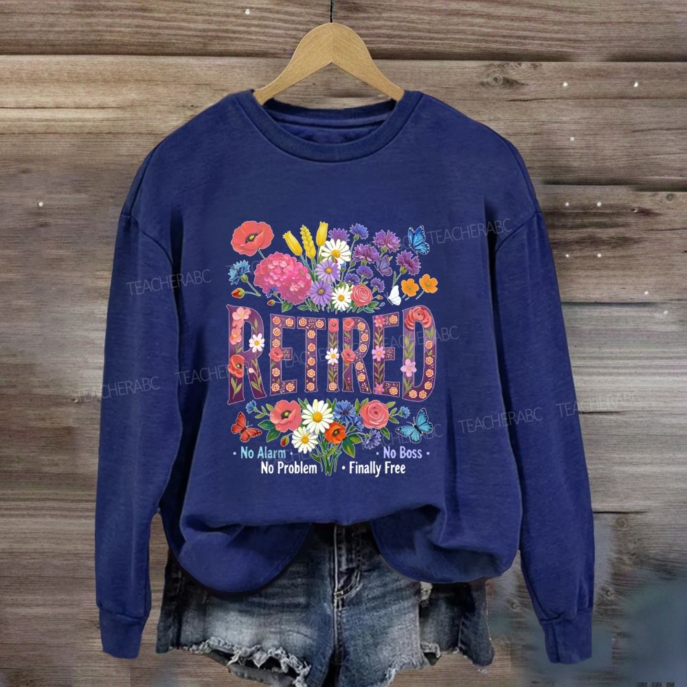 Retired No Alarm No Problem Sweatshirt