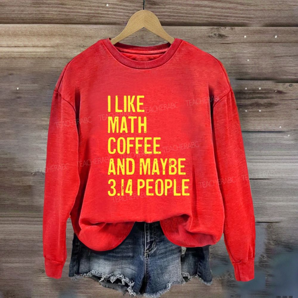 I Like Math Coffee And Maybe 3.14 People Sweatshirt