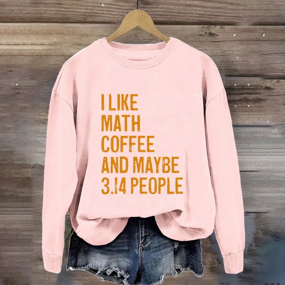 I Like Math Coffee And Maybe 3.14 People Sweatshirt