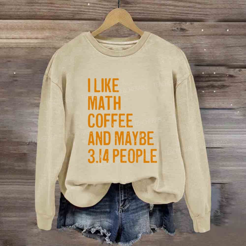 I Like Math Coffee And Maybe 3.14 People Sweatshirt