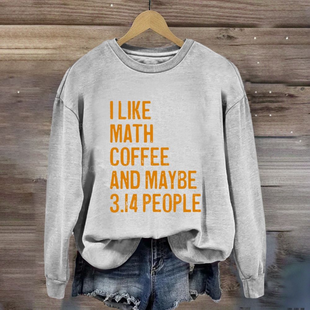 I Like Math Coffee And Maybe 3.14 People Sweatshirt