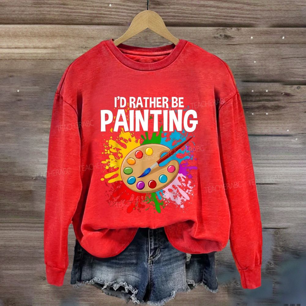 I'D Rather Be Painting Sweatshirt