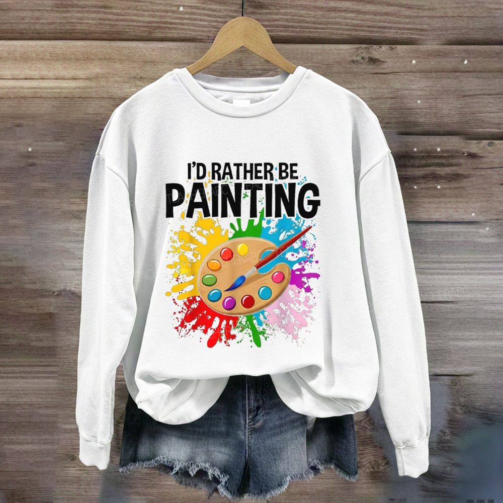 I'D Rather Be Painting Sweatshirt