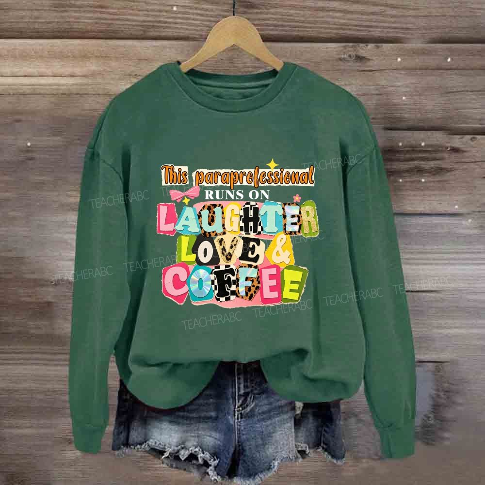 This Paraprofessional Runs On Laughter Love And Coffee Sweatshirt