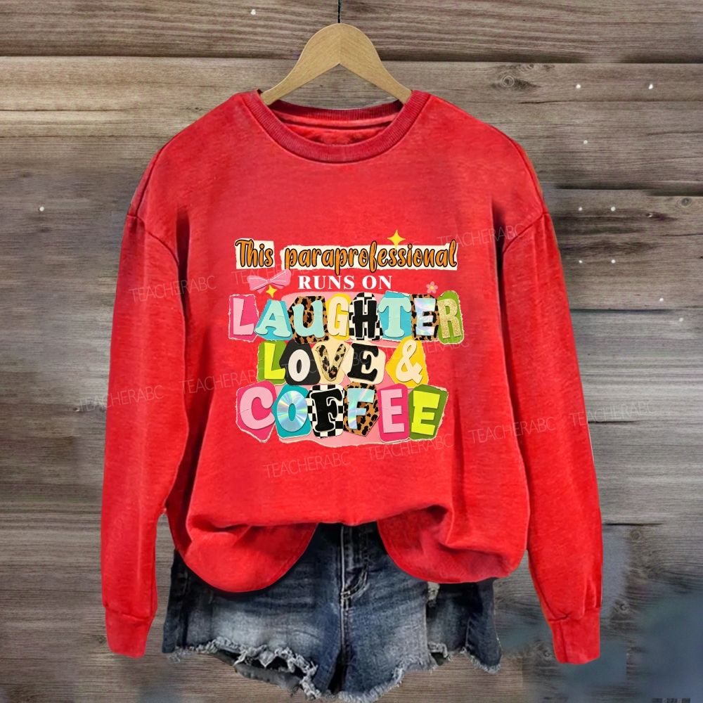 This Paraprofessional Runs On Laughter Love And Coffee Sweatshirt