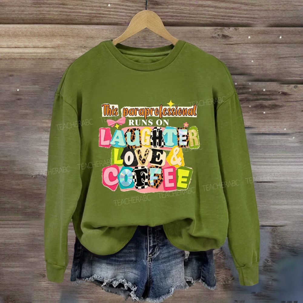 This Paraprofessional Runs On Laughter Love And Coffee Sweatshirt