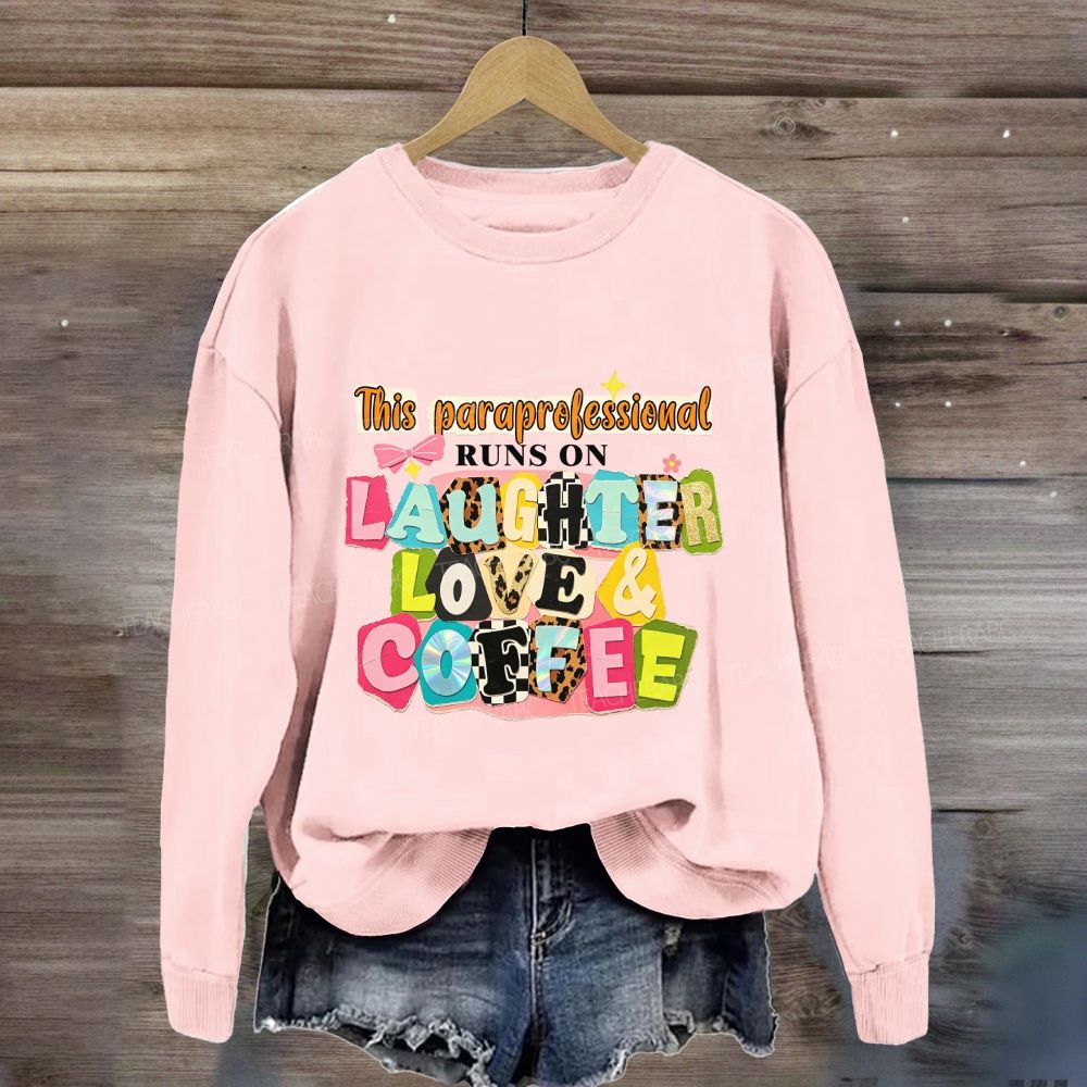 This Paraprofessional Runs On Laughter Love And Coffee Sweatshirt