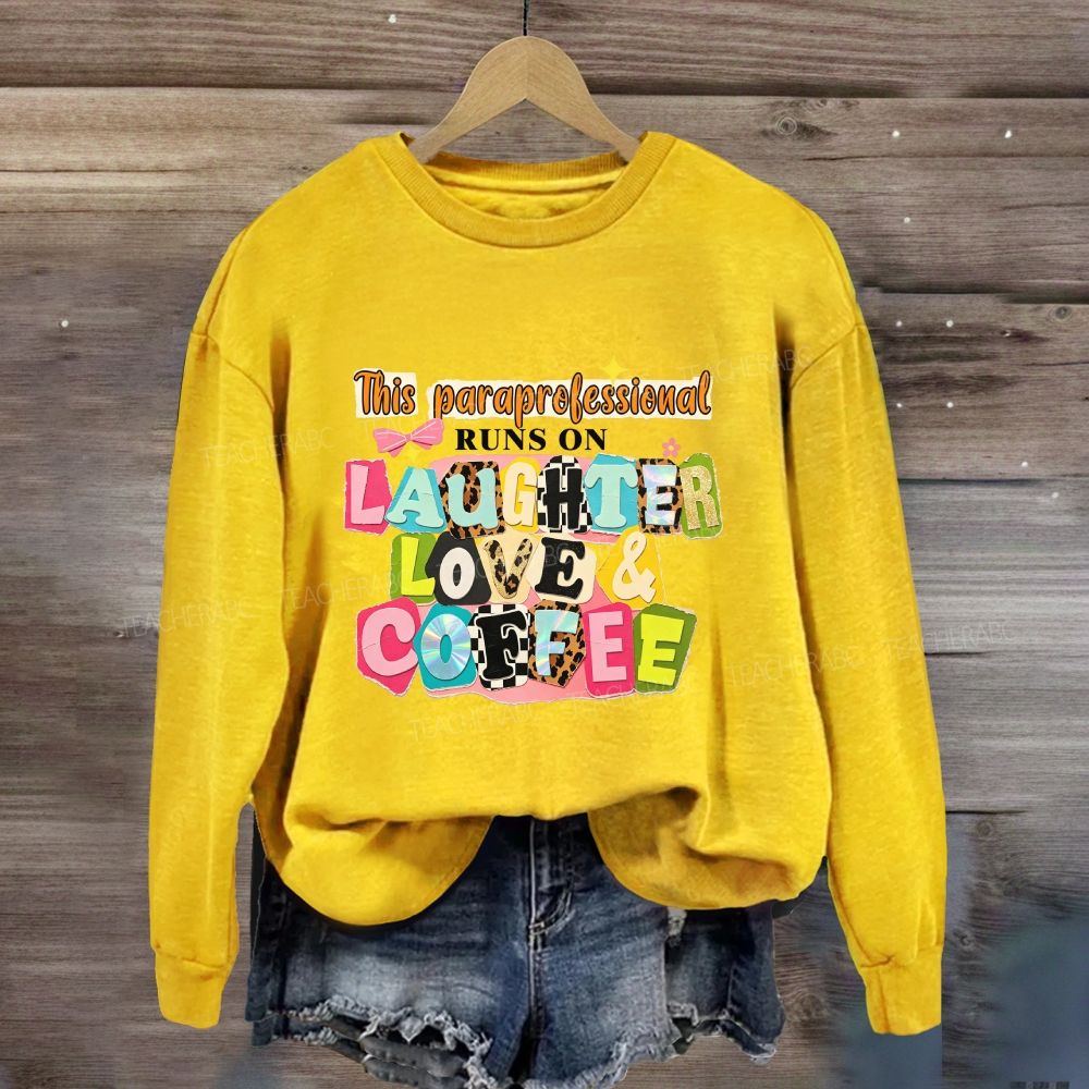 This Paraprofessional Runs On Laughter Love And Coffee Sweatshirt