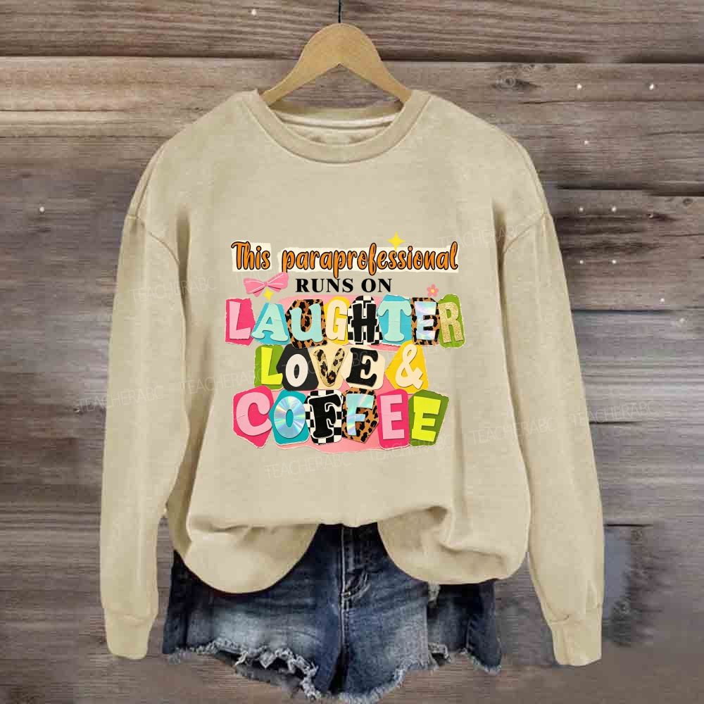 This Paraprofessional Runs On Laughter Love And Coffee Sweatshirt