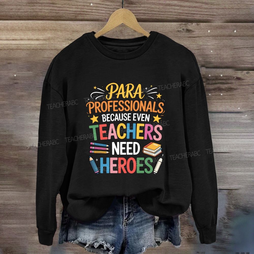 Para Professional Because Even Teachers Need Heroes Sweatshirt