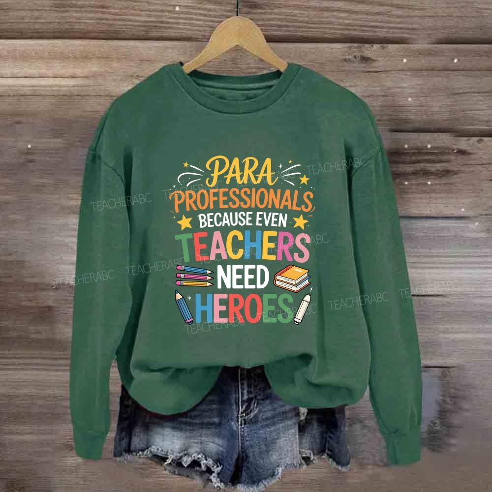 Para Professional Because Even Teachers Need Heroes Sweatshirt