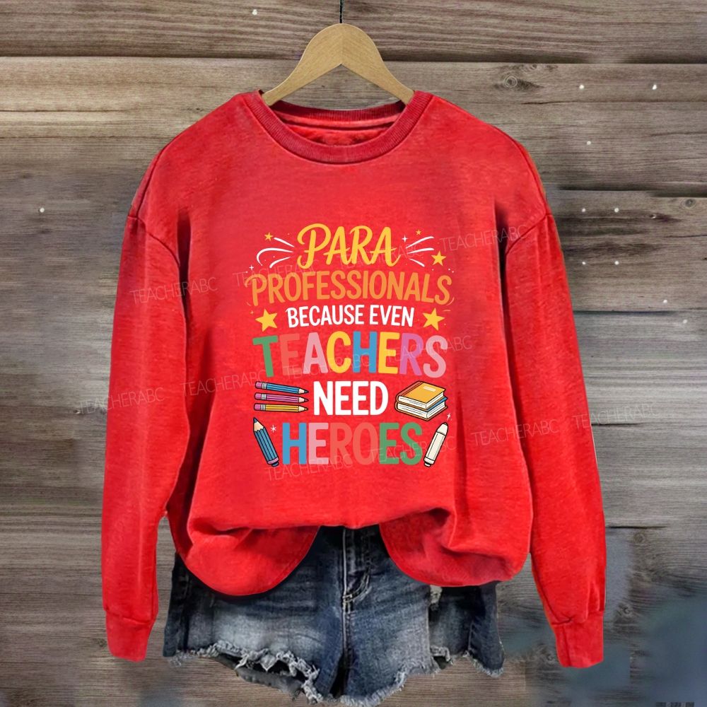 Para Professional Because Even Teachers Need Heroes Sweatshirt