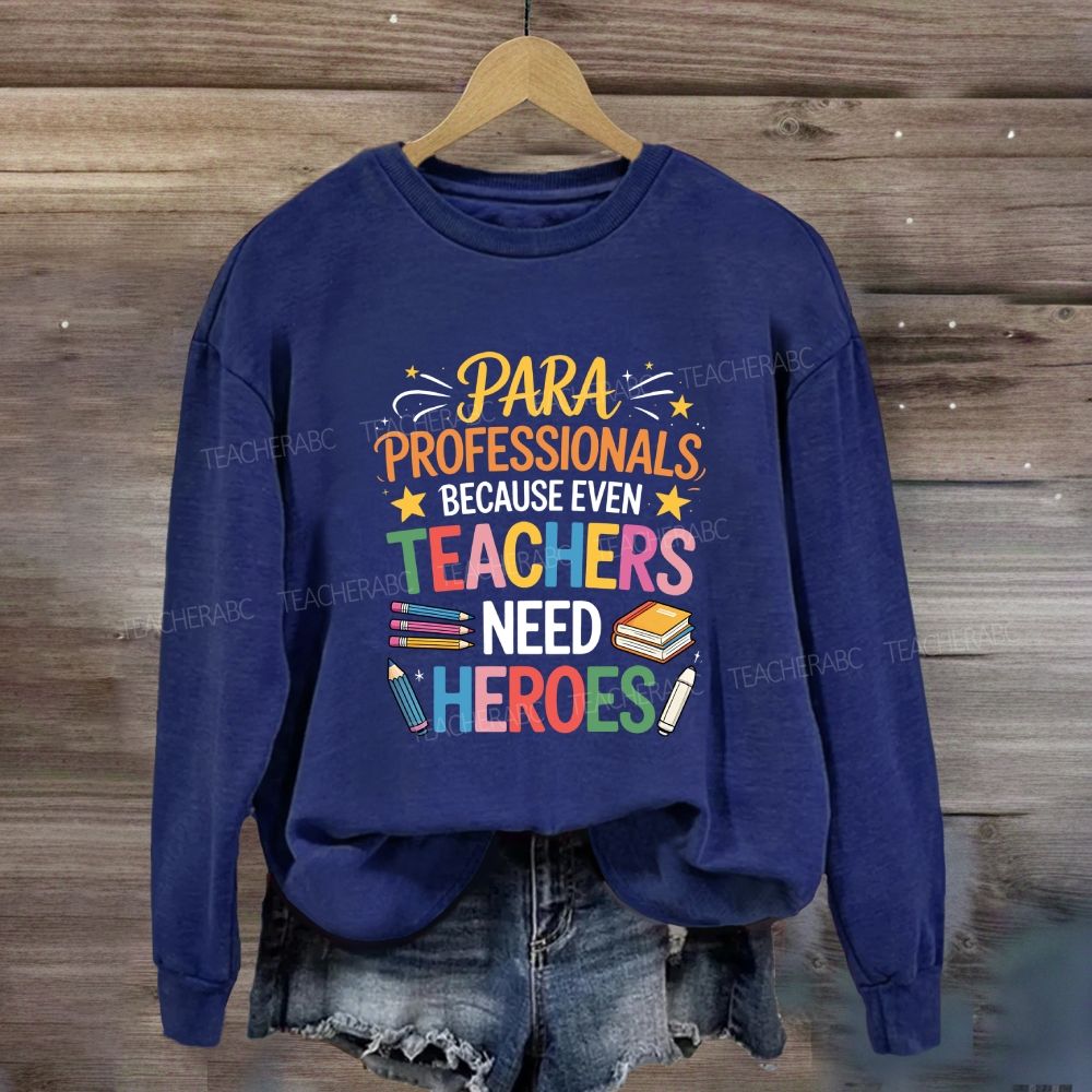 Para Professional Because Even Teachers Need Heroes Sweatshirt