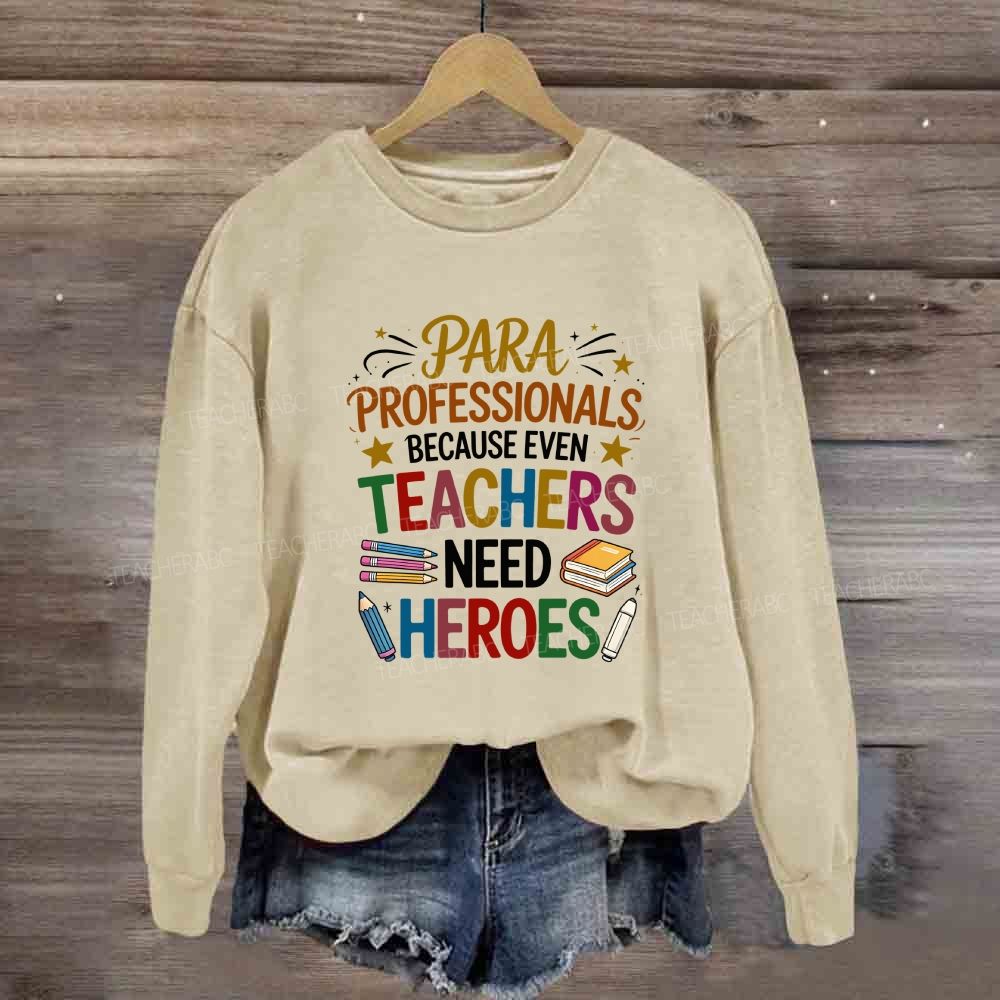 Para Professional Because Even Teachers Need Heroes Sweatshirt