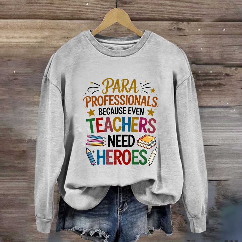 Para Professional Because Even Teachers Need Heroes Sweatshirt