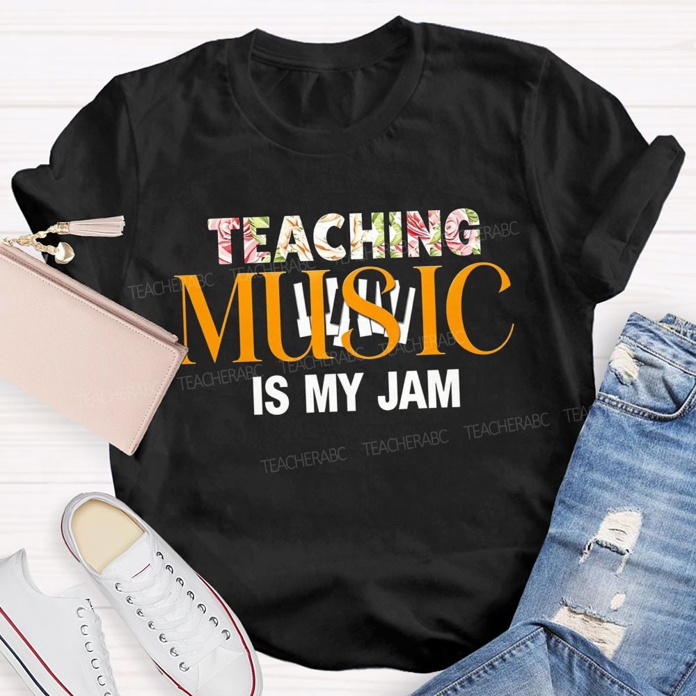 Teaching Music Is My Jam Floral Style Font Teacher T-shirt
