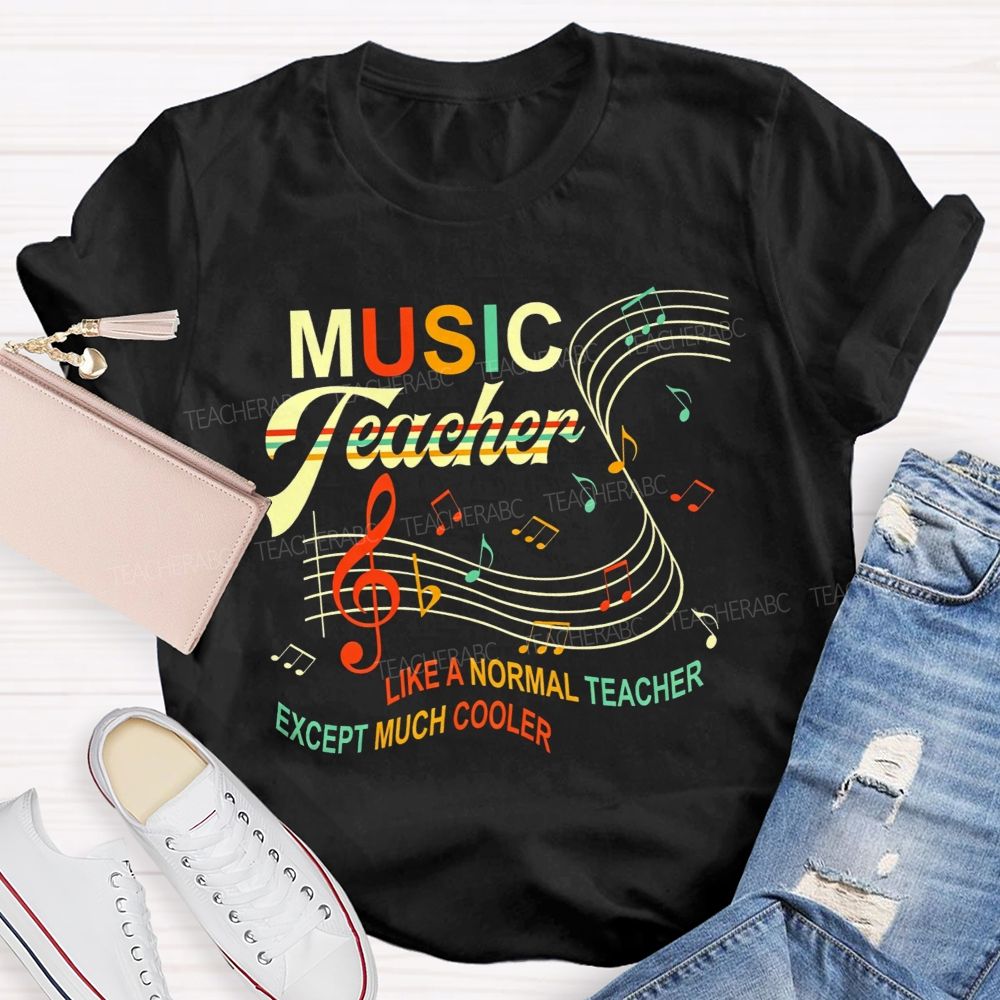 Music Teacher Like A Normal Teacher Except Much Cooler T-shirt