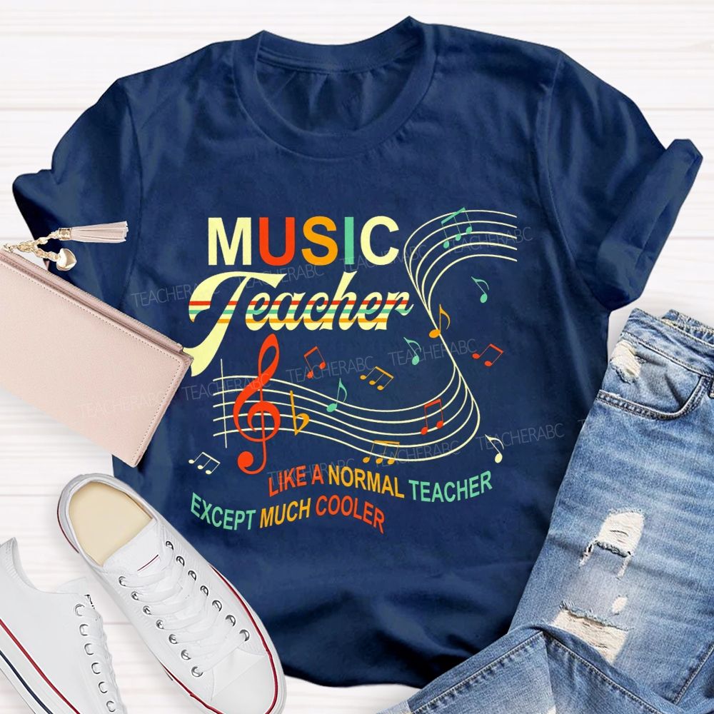 Music Teacher Like A Normal Teacher Except Much Cooler T-shirt