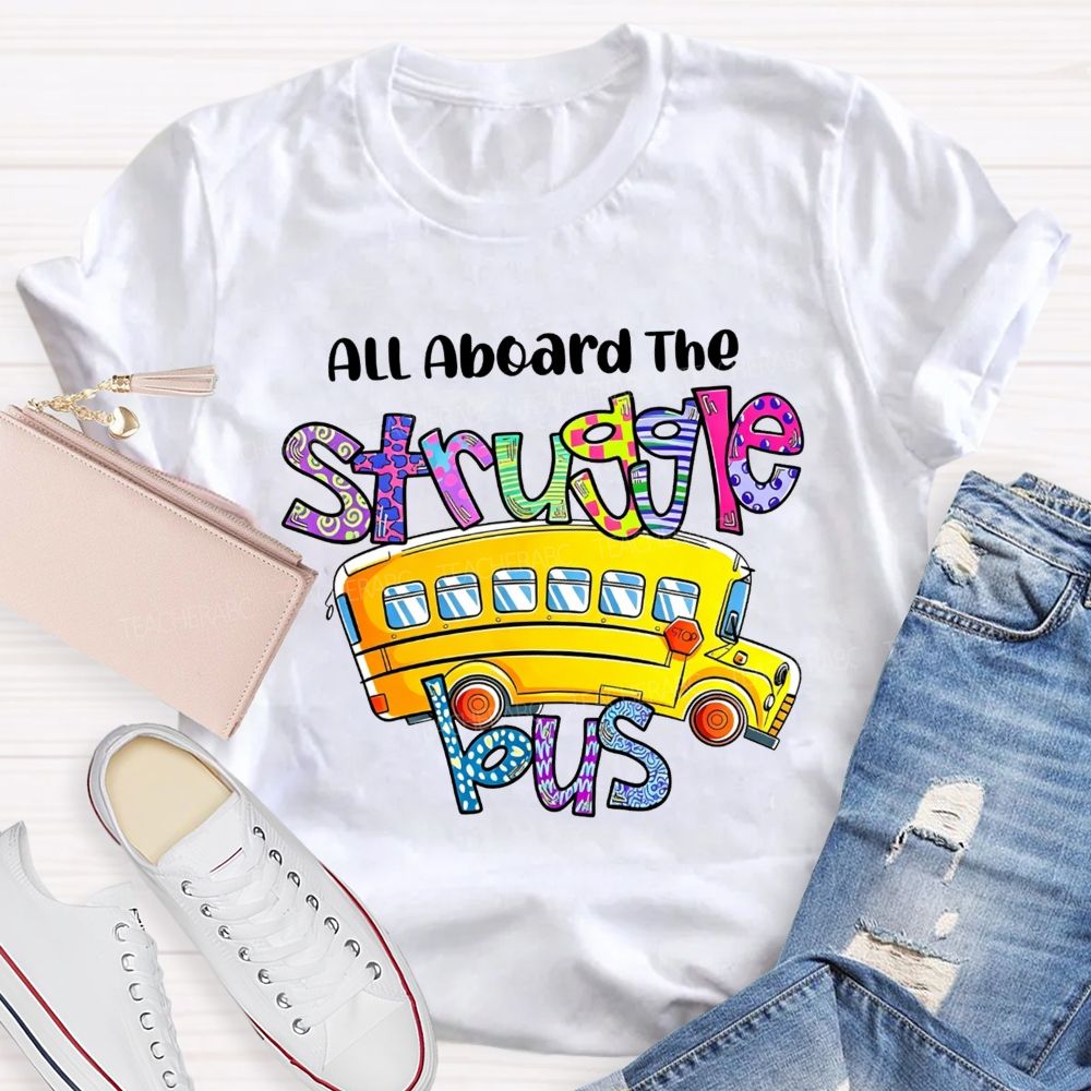 All Aboard The Struggle Bus School Bus Driver T-shirt