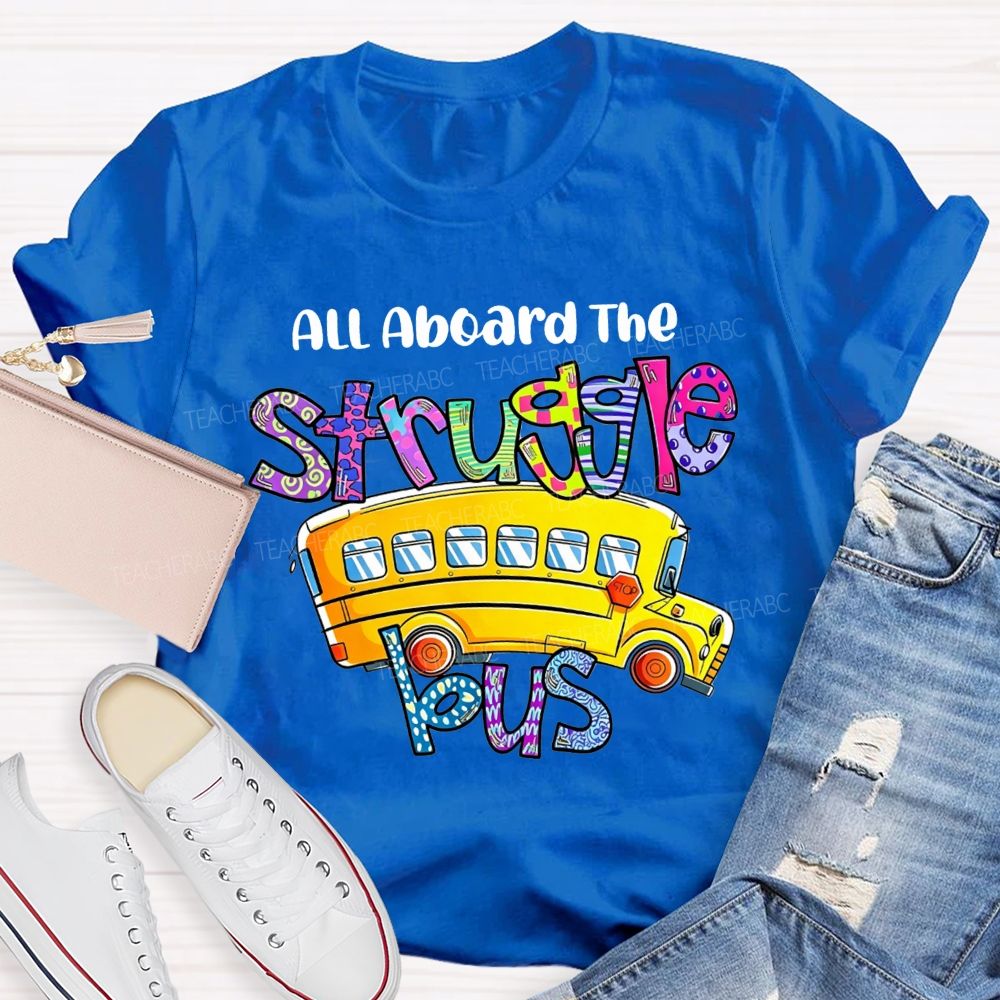 All Aboard The Struggle Bus School Bus Driver T-shirt