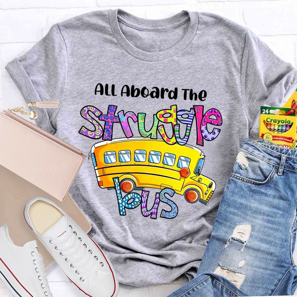 All Aboard The Struggle Bus School Bus Driver T-shirt