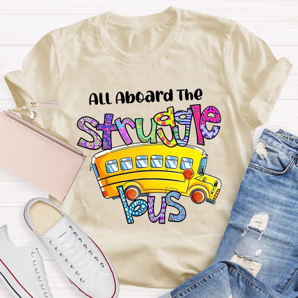 All Aboard The Struggle Bus School Bus Driver T-shirt