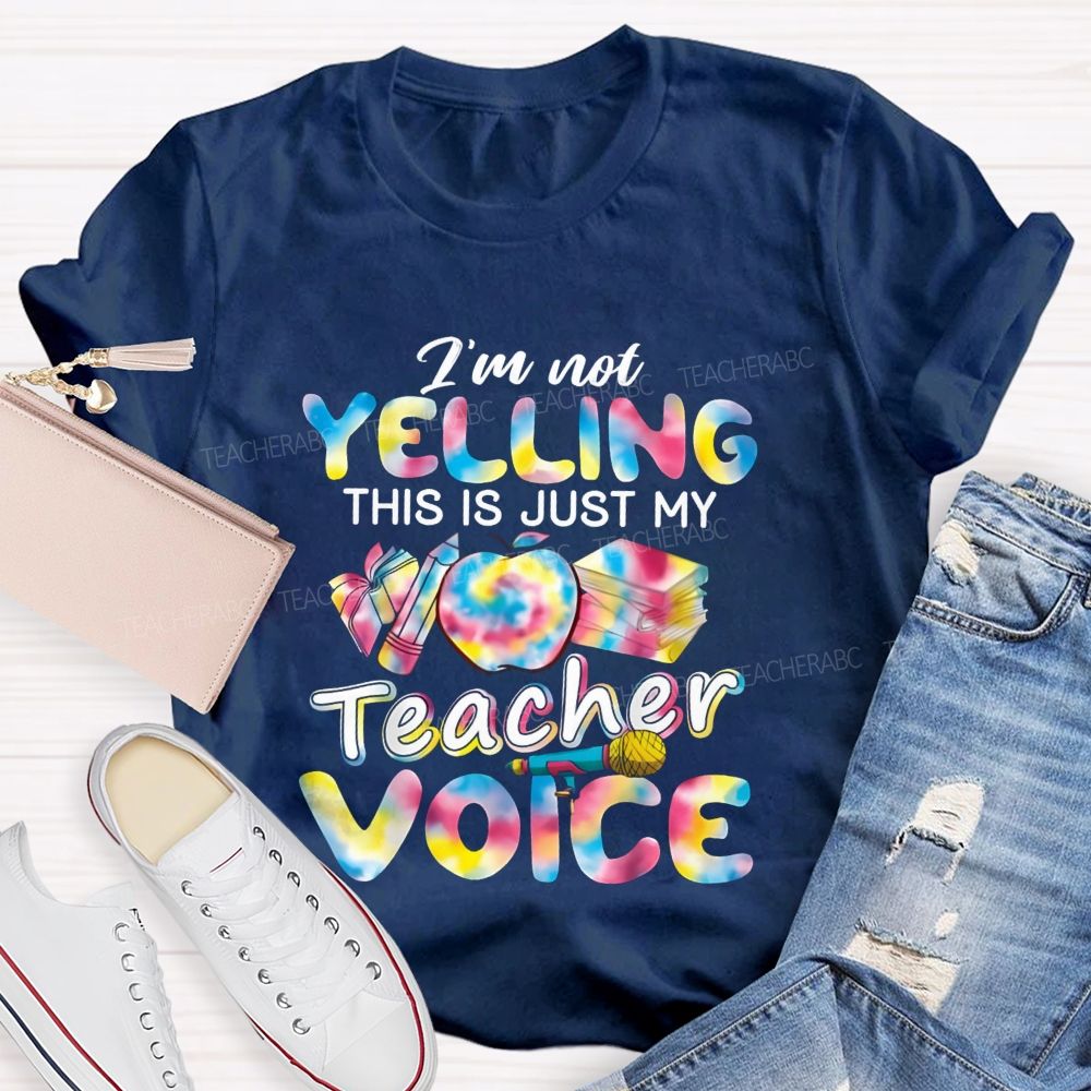 I'M Not Yelling This Is Just My Teacher Voice Teacher T-Shirt