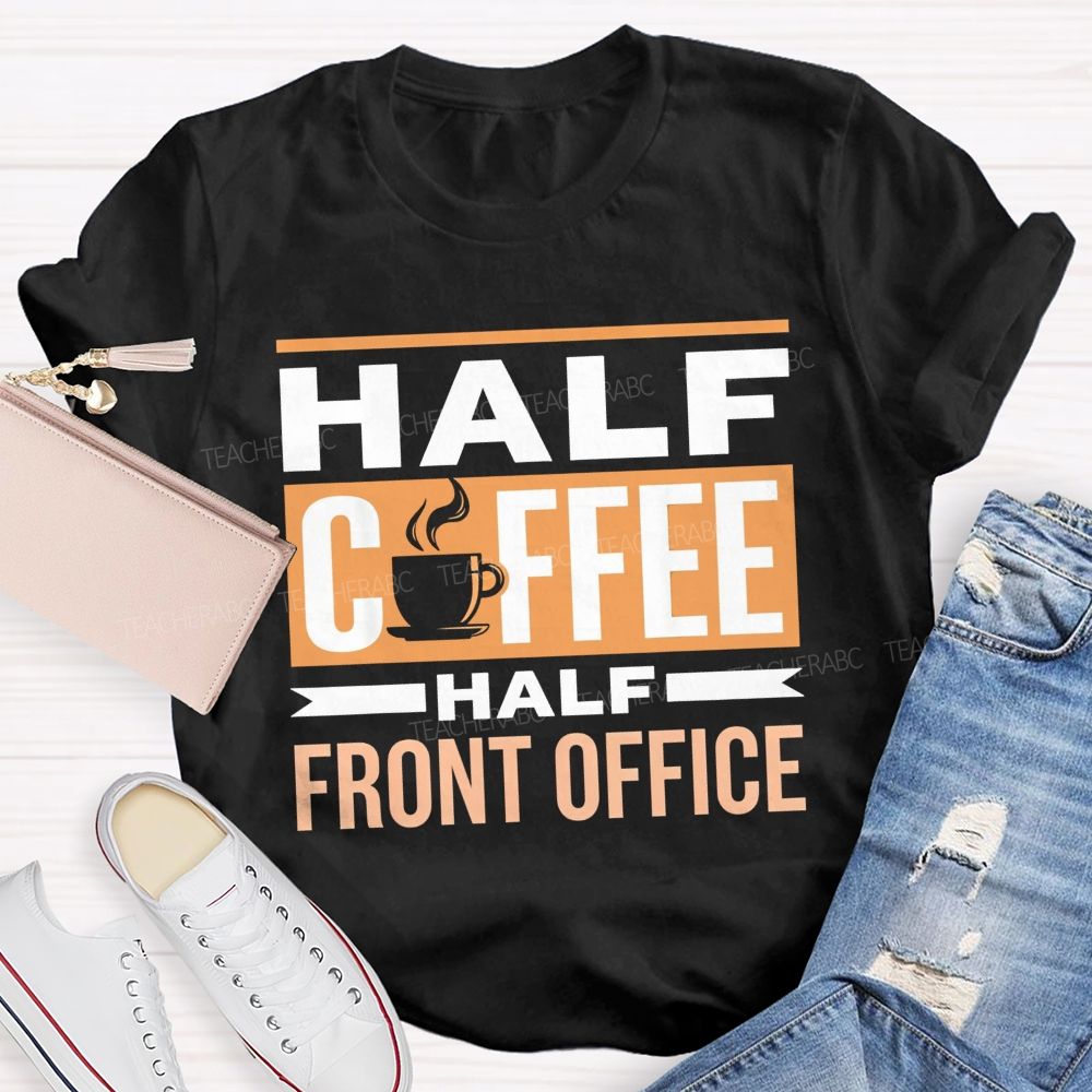 Half Coffee Half Front Office T-shirt