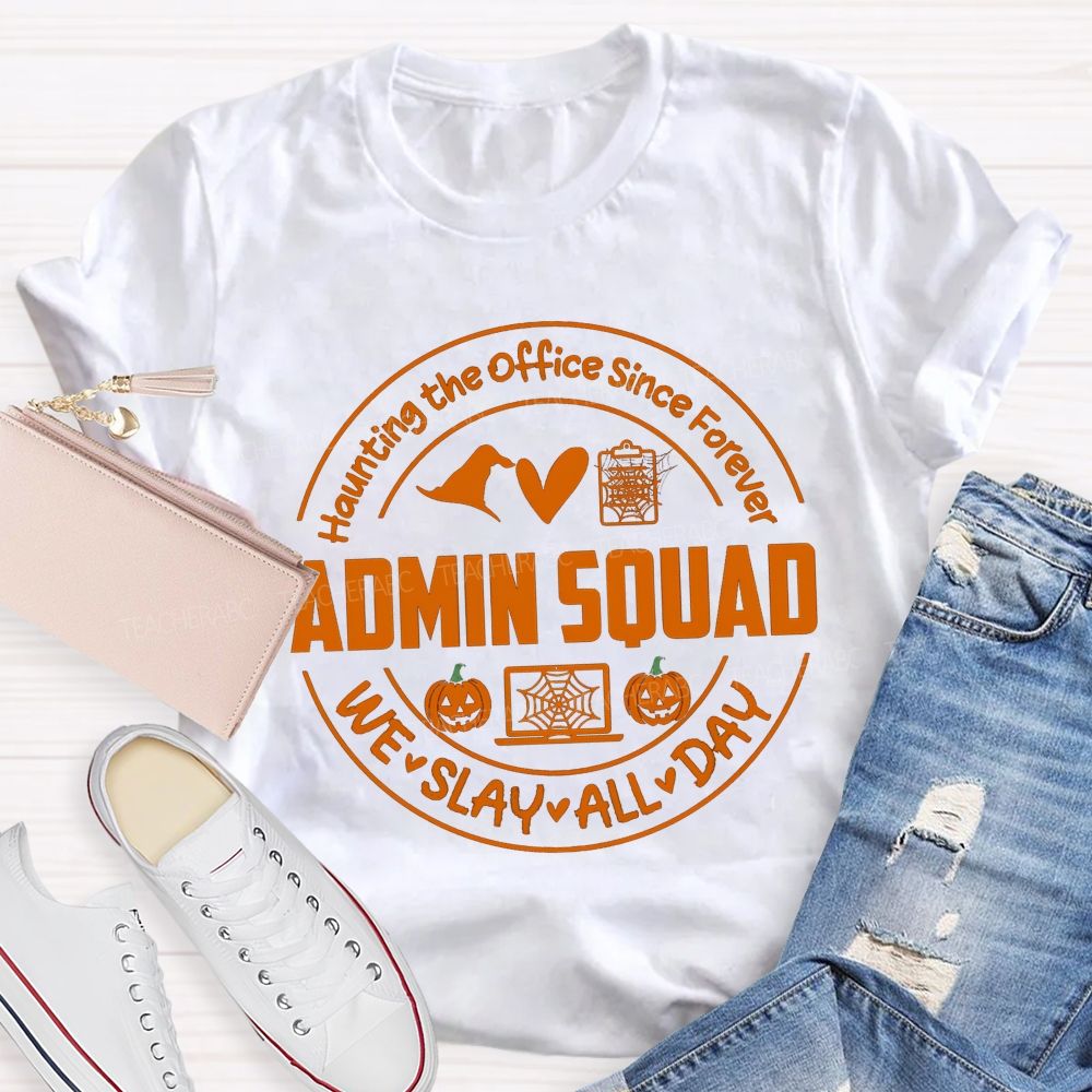 Haunting The Office Since Forever Admin Squad We Slay All Day T-shirt