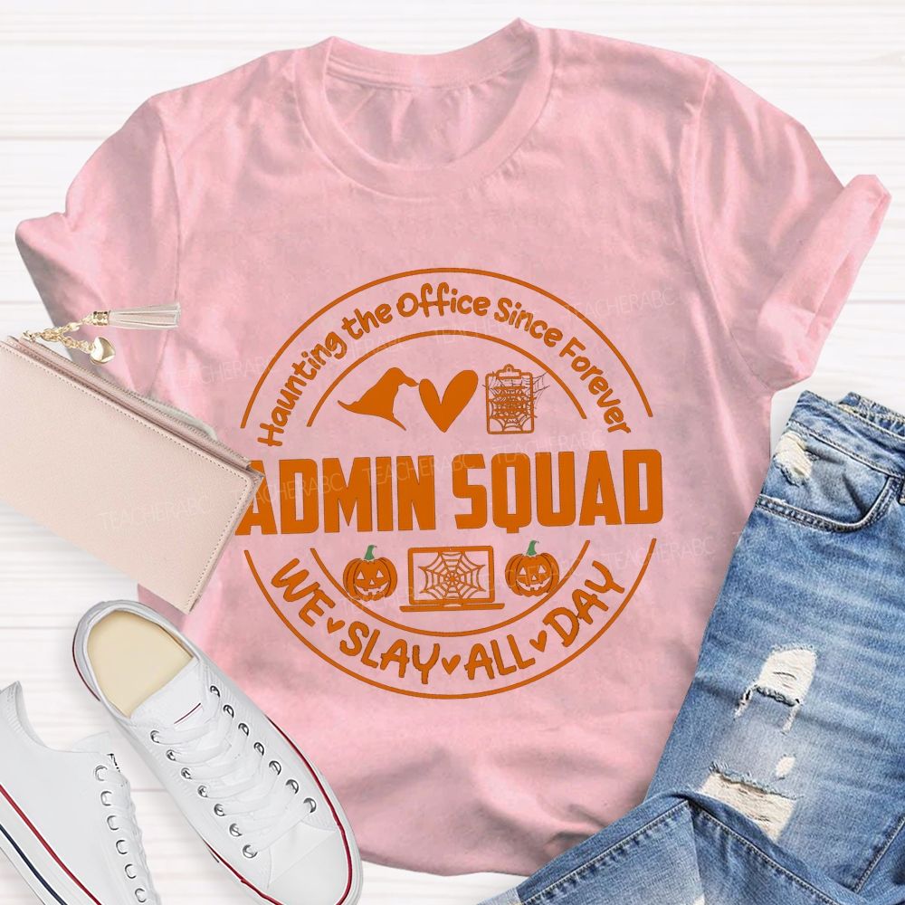 Haunting The Office Since Forever Admin Squad We Slay All Day T-shirt