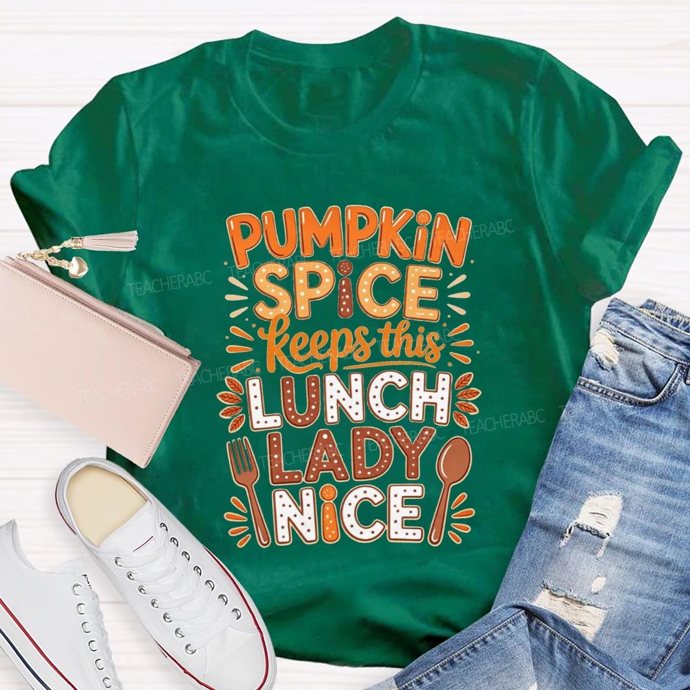 Pumpkin Spice Keeps This Lunch Lady Nice T-shirt