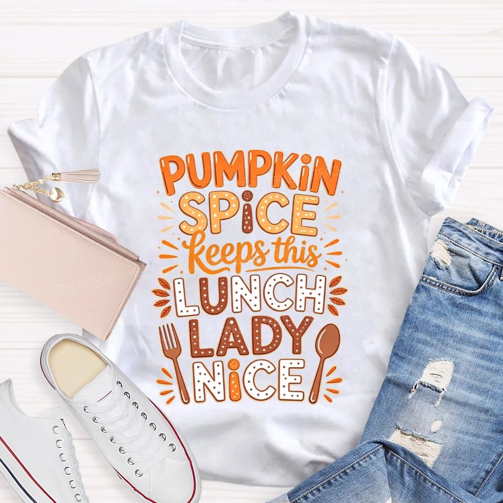 Pumpkin Spice Keeps This Lunch Lady Nice T-shirt