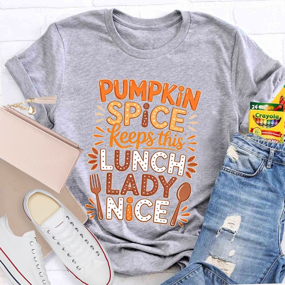 Pumpkin Spice Keeps This Lunch Lady Nice T-shirt