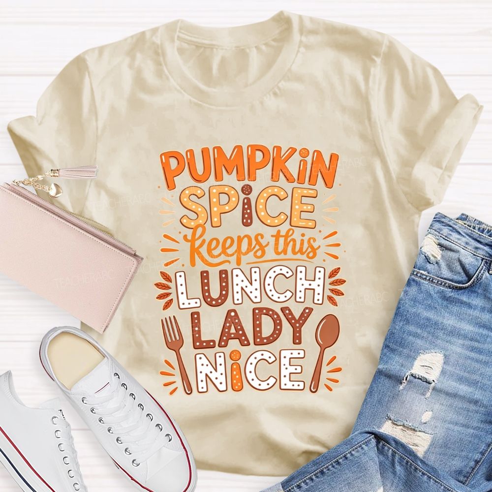 Pumpkin Spice Keeps This Lunch Lady Nice T-shirt