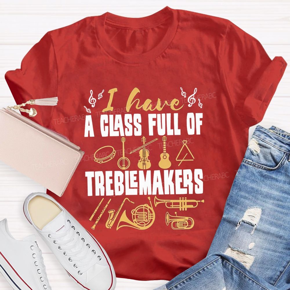 I Have A Class Full Of Treblemakers T-shirt