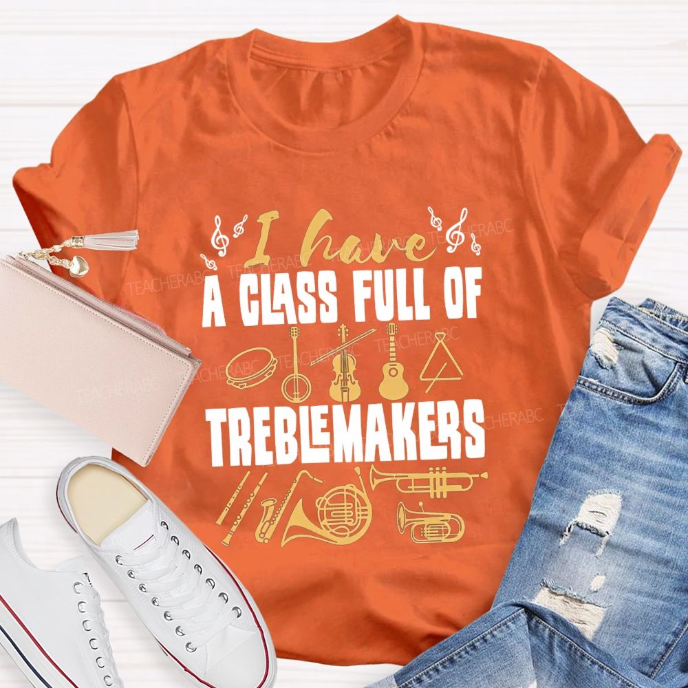 I Have A Class Full Of Treblemakers T-shirt