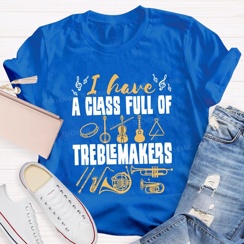 I Have A Class Full Of Treblemakers T-shirt