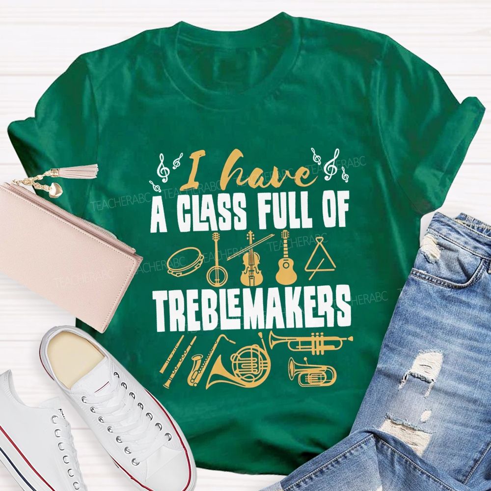 I Have A Class Full Of Treblemakers T-shirt
