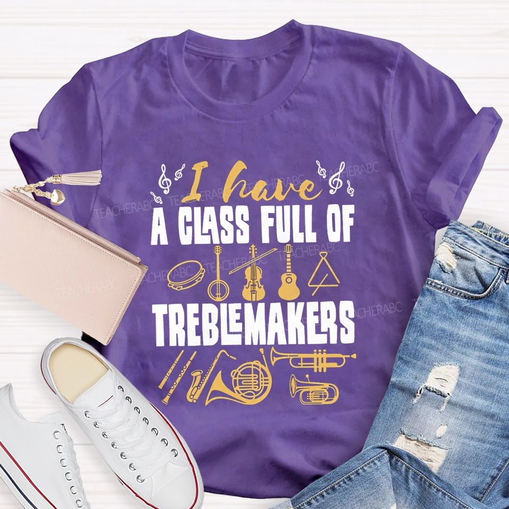 I Have A Class Full Of Treblemakers T-shirt