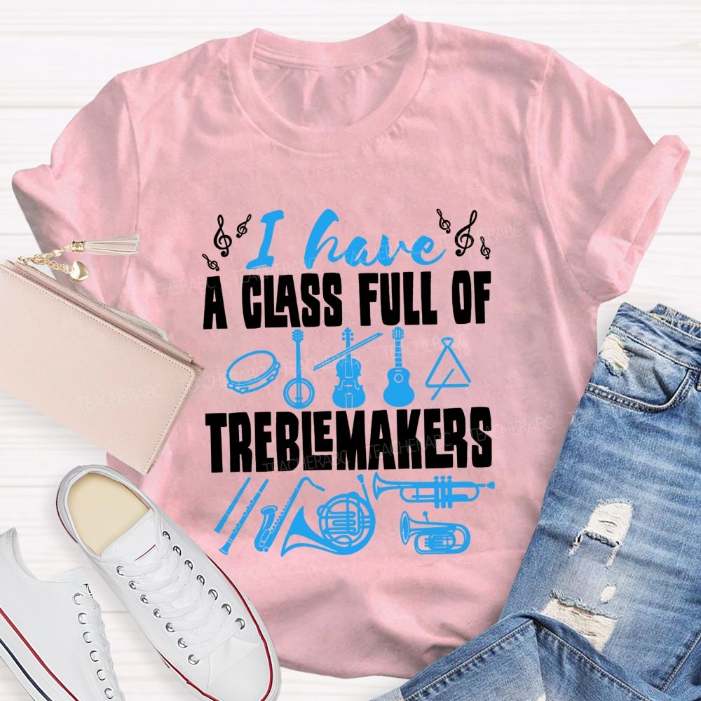 I Have A Class Full Of Treblemakers T-shirt