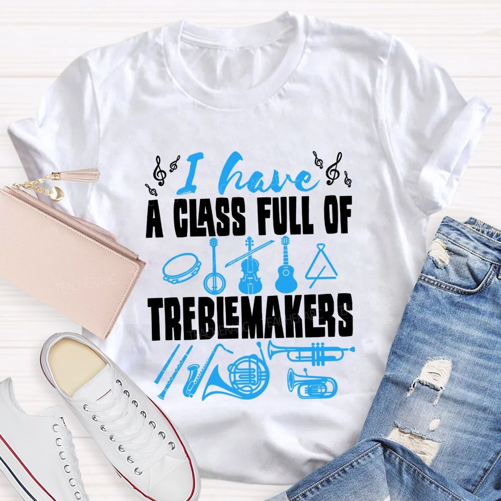 I Have A Class Full Of Treblemakers T-shirt