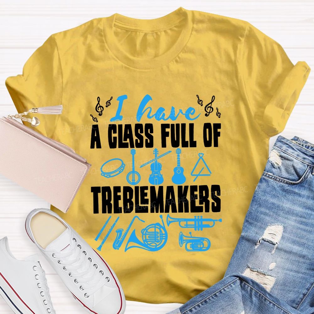 I Have A Class Full Of Treblemakers T-shirt