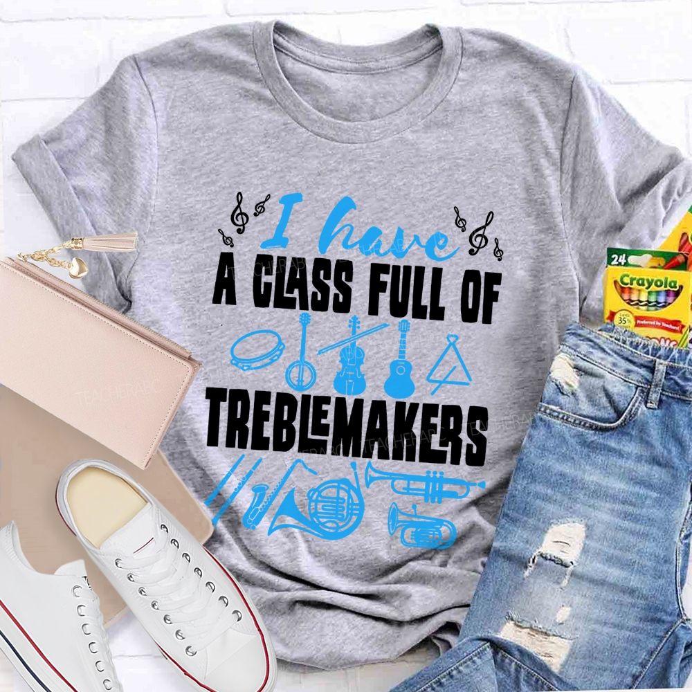 I Have A Class Full Of Treblemakers T-shirt