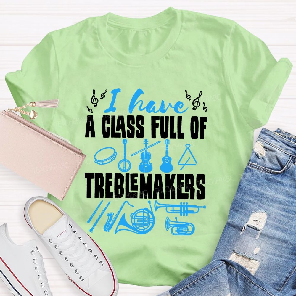I Have A Class Full Of Treblemakers T-shirt