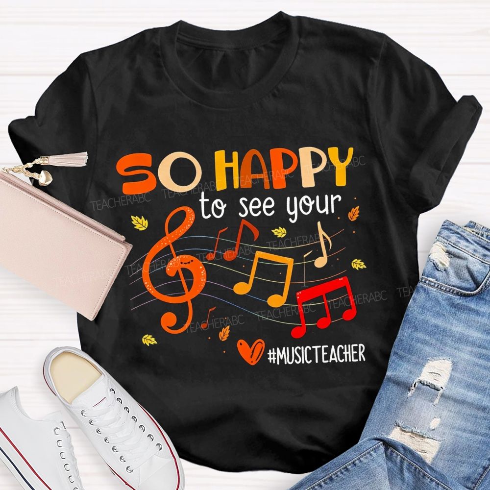 So Happy To See You Music Teacher T-shirt