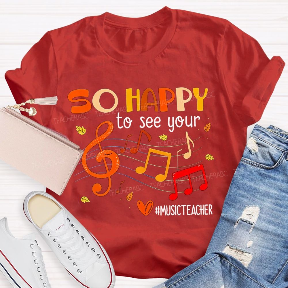 So Happy To See You Music Teacher T-shirt