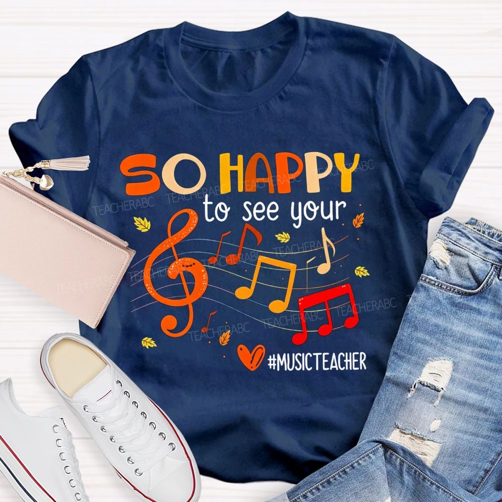 So Happy To See You Music Teacher T-shirt